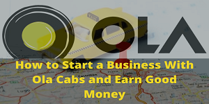 How To Start A Business With Ola Cabs And Earn Good Money - PatnaLive.in