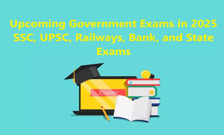 Upcoming Government Exams in 2025: SSC, UPSC, Railways, Bank, and State Exams